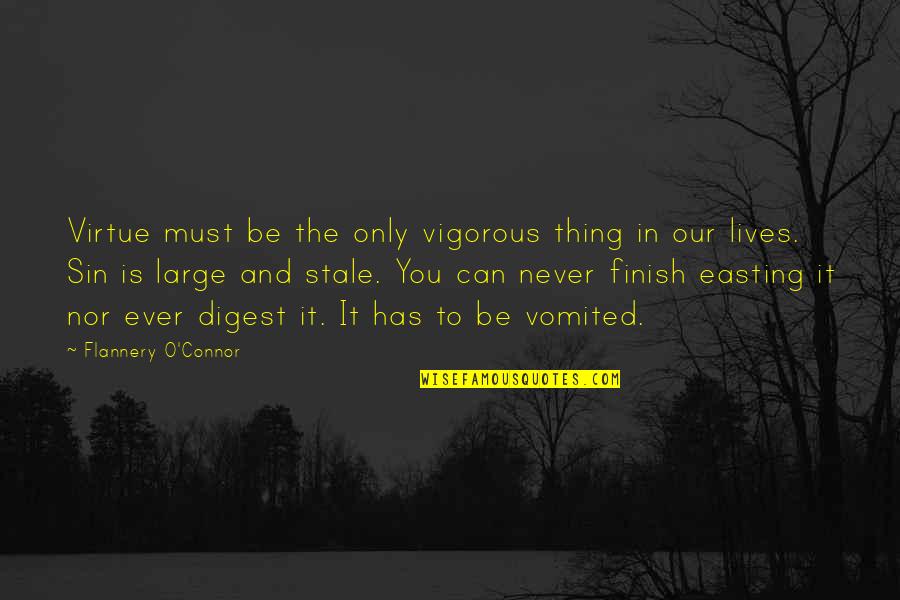 Vomited Quotes By Flannery O'Connor: Virtue must be the only vigorous thing in