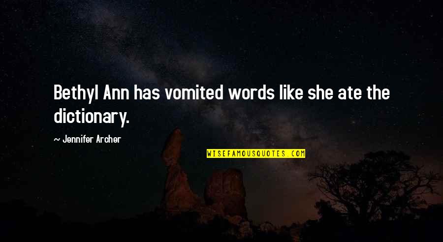 Vomited Quotes By Jennifer Archer: Bethyl Ann has vomited words like she ate