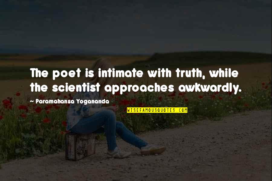 Vomitest Quotes By Paramahansa Yogananda: The poet is intimate with truth, while the Vomitest Quotes By Paramahansa Yogananda: The poet is intimate with truth, while the