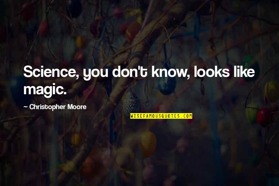 Vomitory Band Quotes By Christopher Moore: Science, you don't know, looks like magic. Vomitory Band Quotes By Christopher Moore: Science, you don't know, looks like magic.