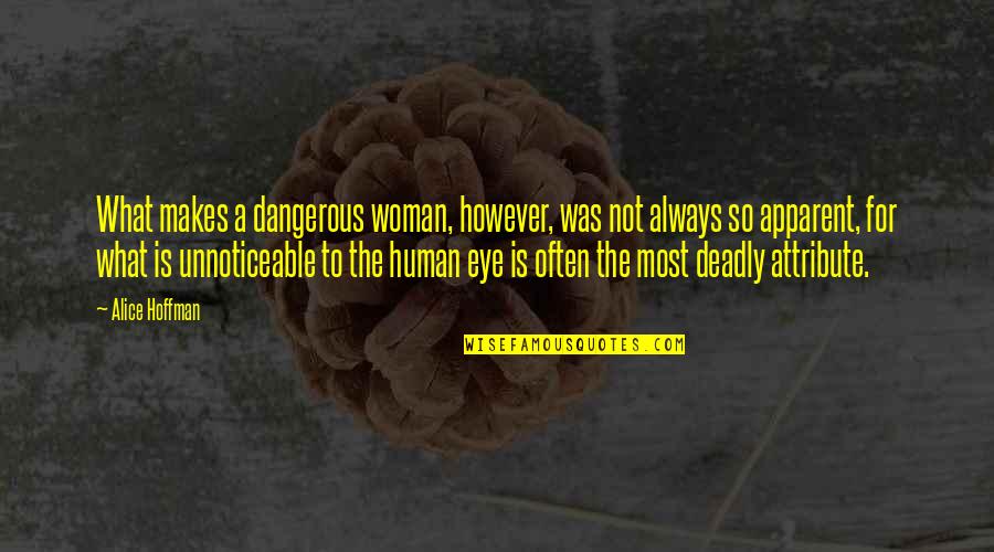 Vomitory Entrances Quotes By Alice Hoffman: What makes a dangerous woman, however, was not Vomitory Entrances Quotes By Alice Hoffman: What makes a dangerous woman, however, was not