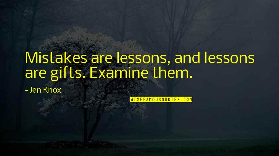 Vomitous Spidereus Quotes By Jen Knox: Mistakes are lessons, and lessons are gifts. Examine
