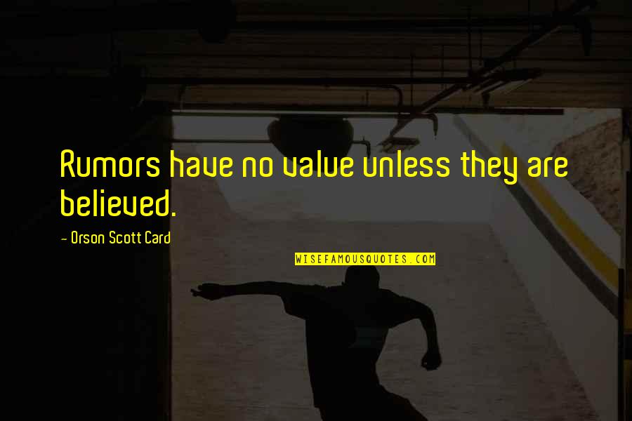 Vomitous Synonyms Quotes By Orson Scott Card: Rumors have no value unless they are believed. Vomitous Synonyms Quotes By Orson Scott Card: Rumors have no value unless they are believed.