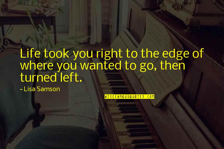 Vomits Quotes By Lisa Samson: Life took you right to the edge of