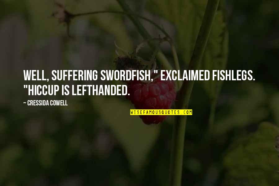 Von Bank Jungian Analyst Quotes By Cressida Cowell: Well, suffering swordfish," exclaimed Fishlegs. "Hiccup is LEFTHANDED.