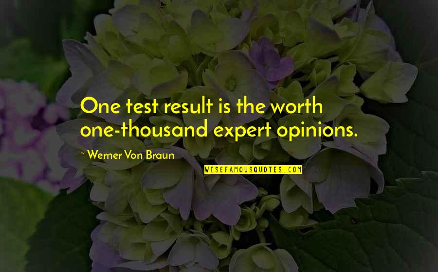 Von Braun Quotes By Werner Von Braun: One test result is the worth one-thousand expert