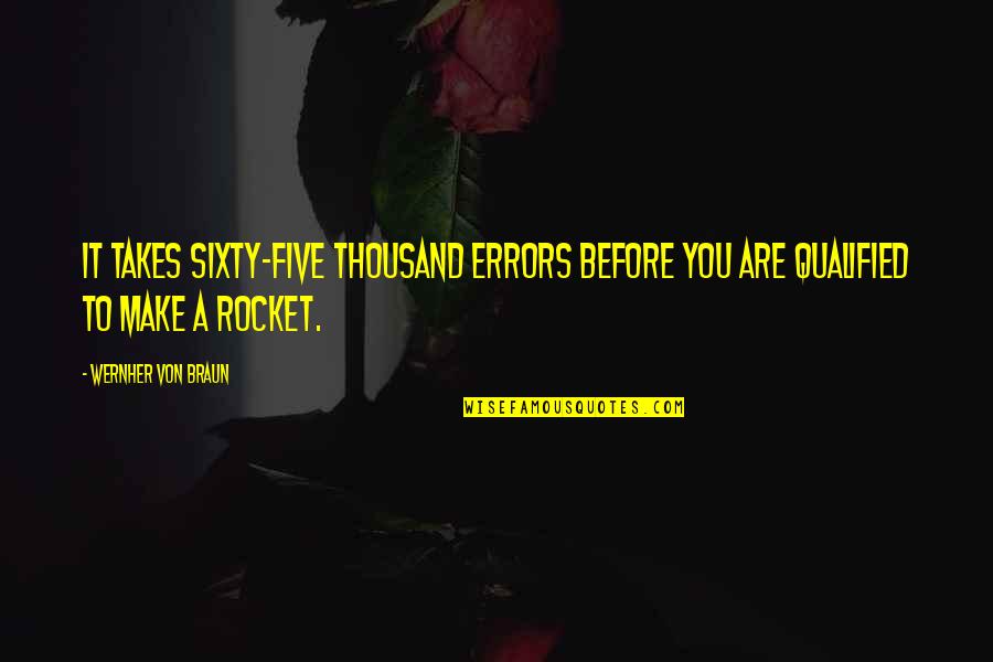 Von Braun Quotes By Wernher Von Braun: It takes sixty-five thousand errors before you are
