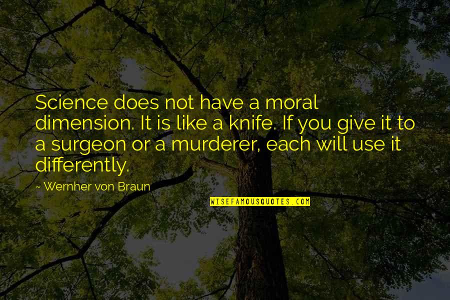 Von Braun Quotes By Wernher Von Braun: Science does not have a moral dimension. It