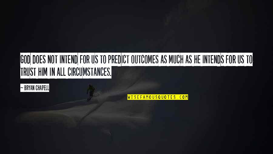 Von Bulow Quotes By Bryan Chapell: God does not intend for us to predict Von Bulow Quotes By Bryan Chapell: God does not intend for us to predict
