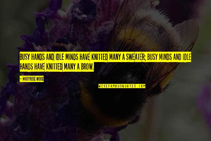 Von Choltitz Quotes By Maryrose Wood: Busy hands and idle minds have knitted many Von Choltitz Quotes By Maryrose Wood: Busy hands and idle minds have knitted many