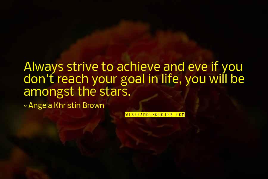 Von Clutch Quotes By Angela Khristin Brown: Always strive to achieve and eve if you