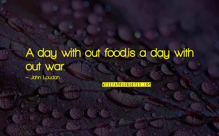 Von Decarlo Quotes By John Loudon: A day with out food,is a day with