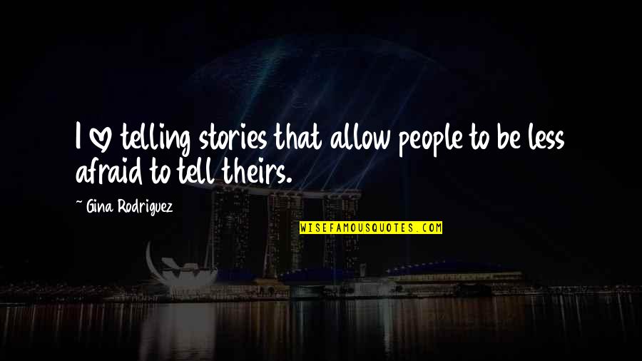 Von Der Heyden Pavilion Quotes By Gina Rodriguez: I love telling stories that allow people to