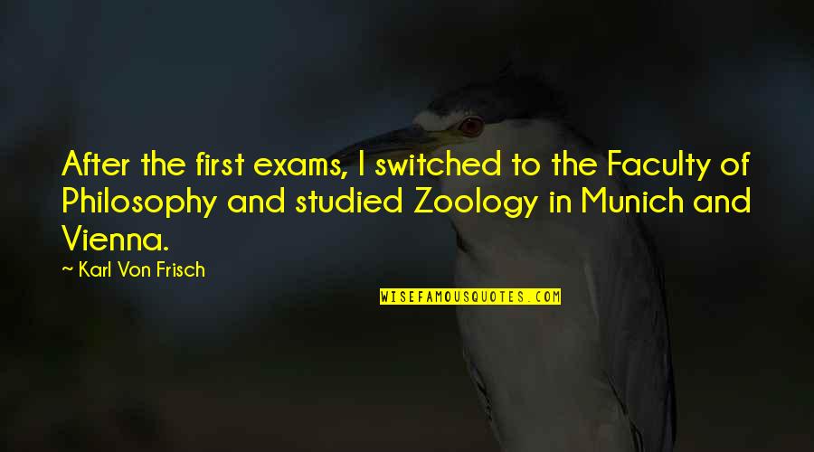 Von Frisch Quotes By Karl Von Frisch: After the first exams, I switched to the Von Frisch Quotes By Karl Von Frisch: After the first exams, I switched to the