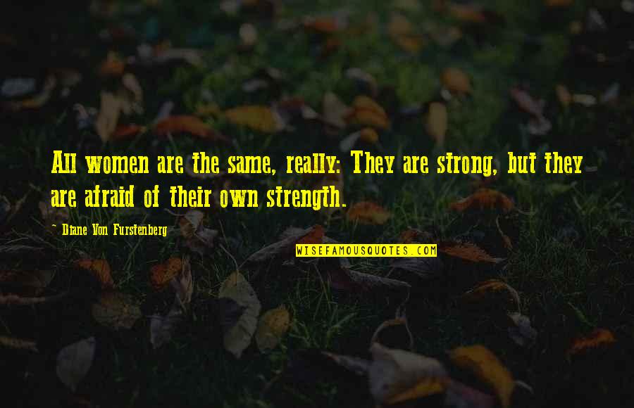 Von Furstenberg Quotes By Diane Von Furstenberg: All women are the same, really: They are