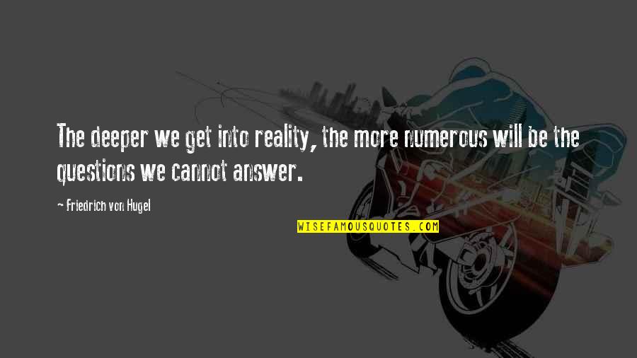 Von Hugel Quotes By Friedrich Von Hugel: The deeper we get into reality, the more Von Hugel Quotes By Friedrich Von Hugel: The deeper we get into reality, the more
