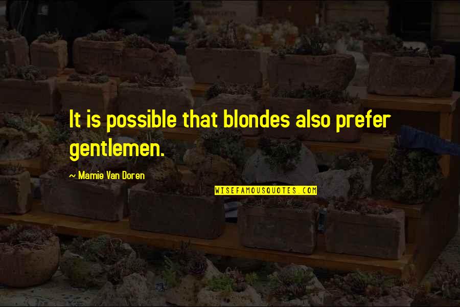 Von Kampen Bremerhaven Quotes By Mamie Van Doren: It is possible that blondes also prefer gentlemen.