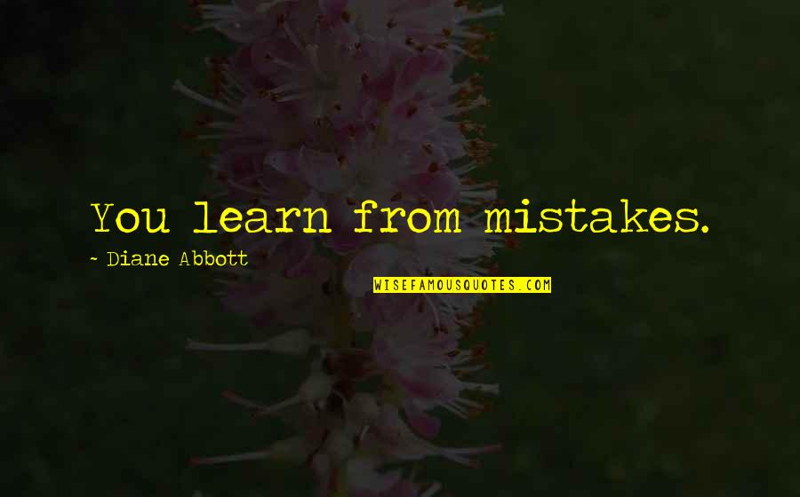 Von Kriege Quotes By Diane Abbott: You learn from mistakes. Von Kriege Quotes By Diane Abbott: You learn from mistakes.