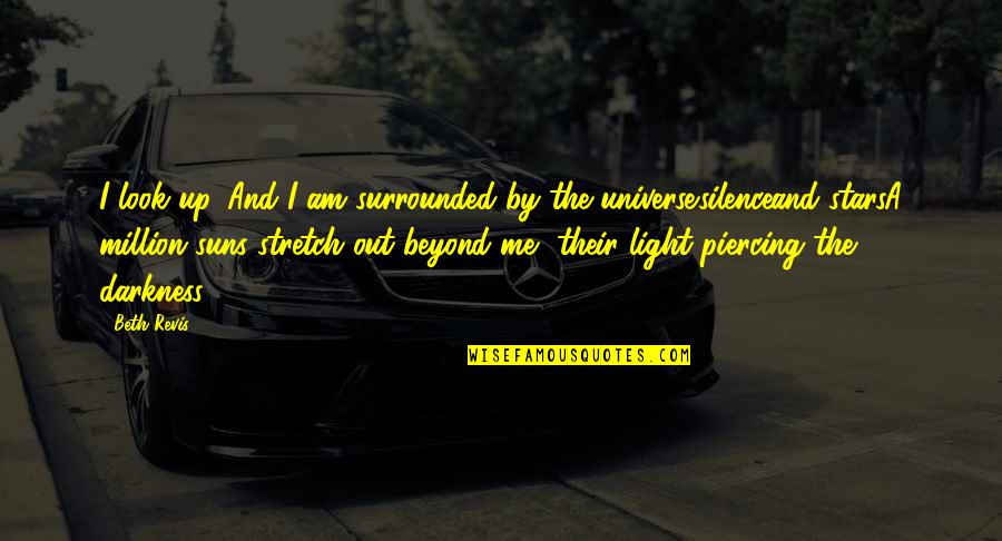 Von Metternich Quotes By Beth Revis: I look up. And I am surrounded by Von Metternich Quotes By Beth Revis: I look up. And I am surrounded by