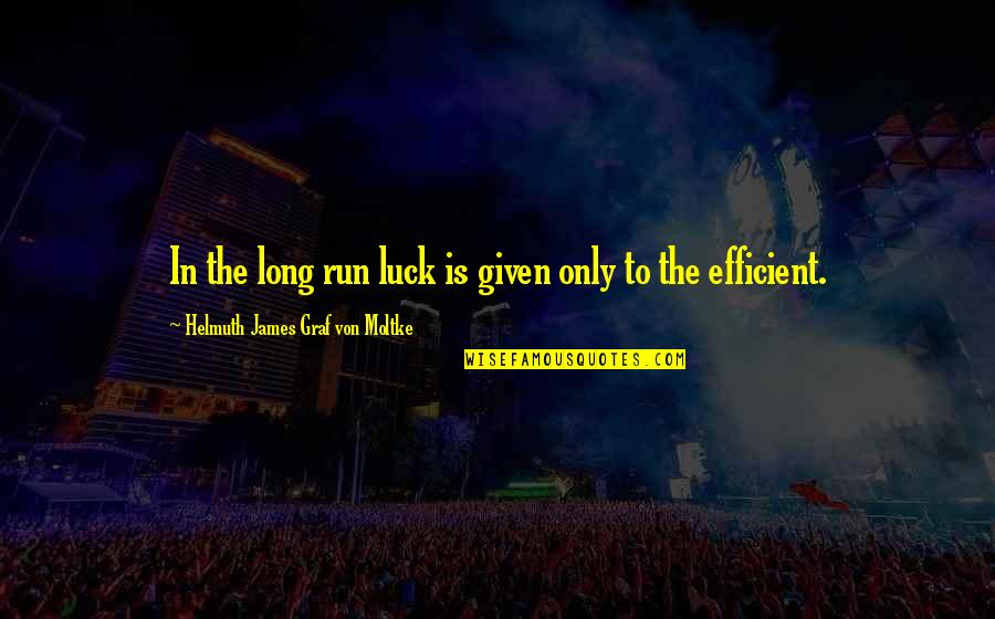 Von Moltke Quotes By Helmuth James Graf Von Moltke: In the long run luck is given only Von Moltke Quotes By Helmuth James Graf Von Moltke: In the long run luck is given only