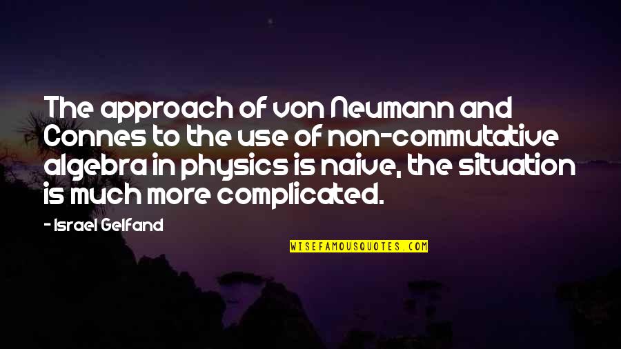 Von Neumann Quotes By Israel Gelfand: The approach of von Neumann and Connes to