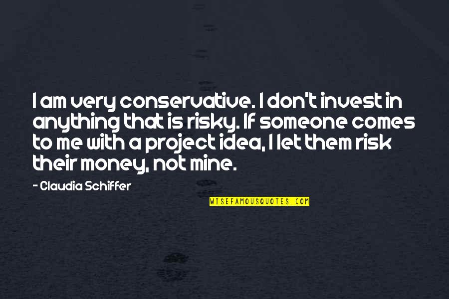 Von Papen Quotes By Claudia Schiffer: I am very conservative. I don't invest in Von Papen Quotes By Claudia Schiffer: I am very conservative. I don't invest in