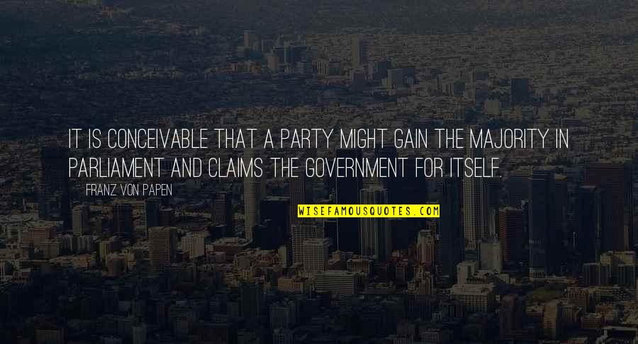 Von Papen Quotes By Franz Von Papen: It is conceivable that a party might gain Von Papen Quotes By Franz Von Papen: It is conceivable that a party might gain