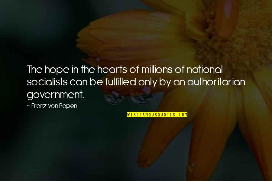 Von Papen Quotes By Franz Von Papen: The hope in the hearts of millions of Von Papen Quotes By Franz Von Papen: The hope in the hearts of millions of