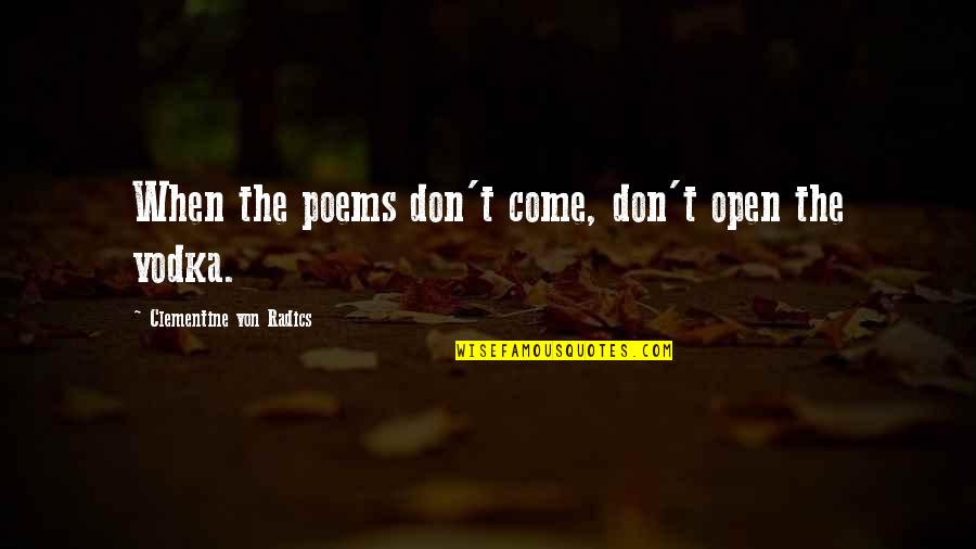 Von Quotes By Clementine Von Radics: When the poems don't come, don't open the