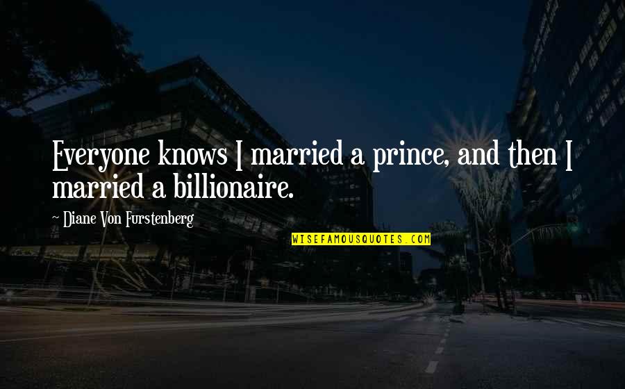 Von Quotes By Diane Von Furstenberg: Everyone knows I married a prince, and then