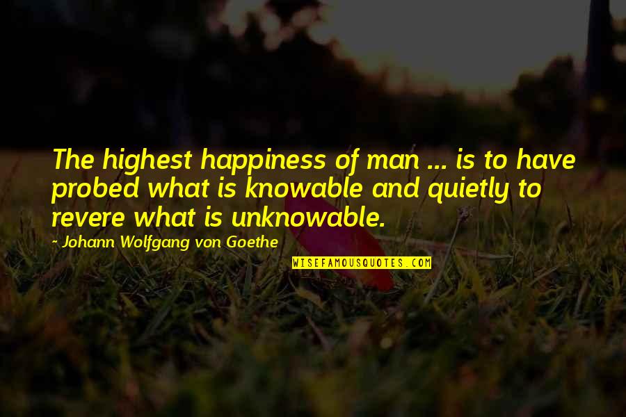Von Quotes By Johann Wolfgang Von Goethe: The highest happiness of man ... is to