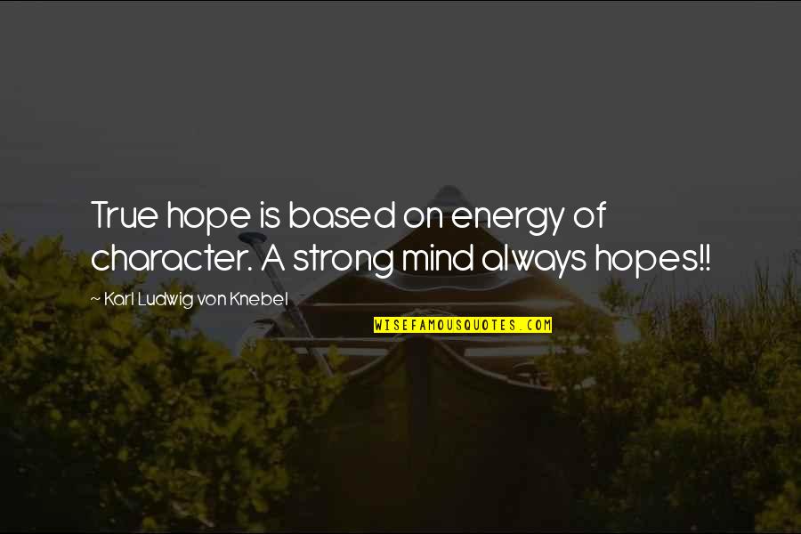 Von Quotes By Karl Ludwig Von Knebel: True hope is based on energy of character.
