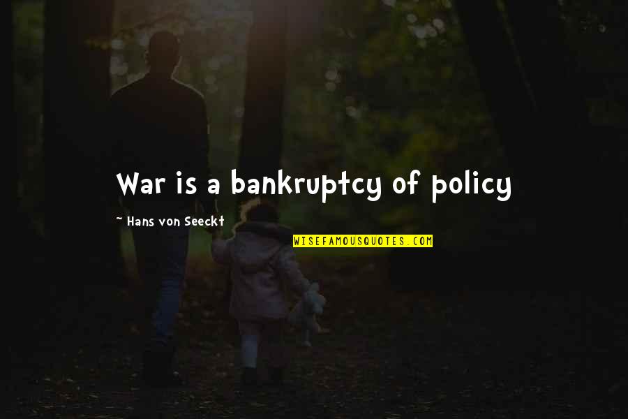 Von Seeckt Quotes By Hans Von Seeckt: War is a bankruptcy of policy