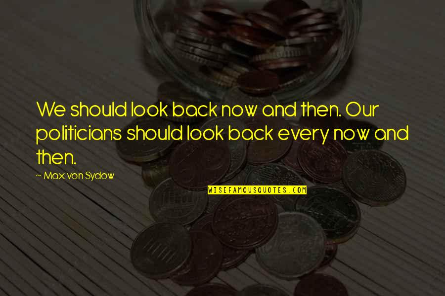 Von Sydow Quotes By Max Von Sydow: We should look back now and then. Our