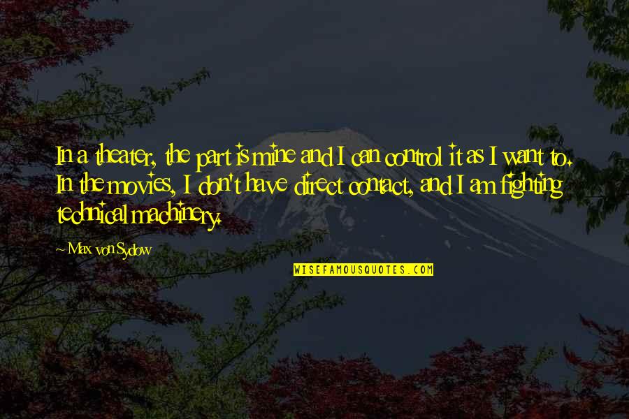 Von Sydow Quotes By Max Von Sydow: In a theater, the part is mine and