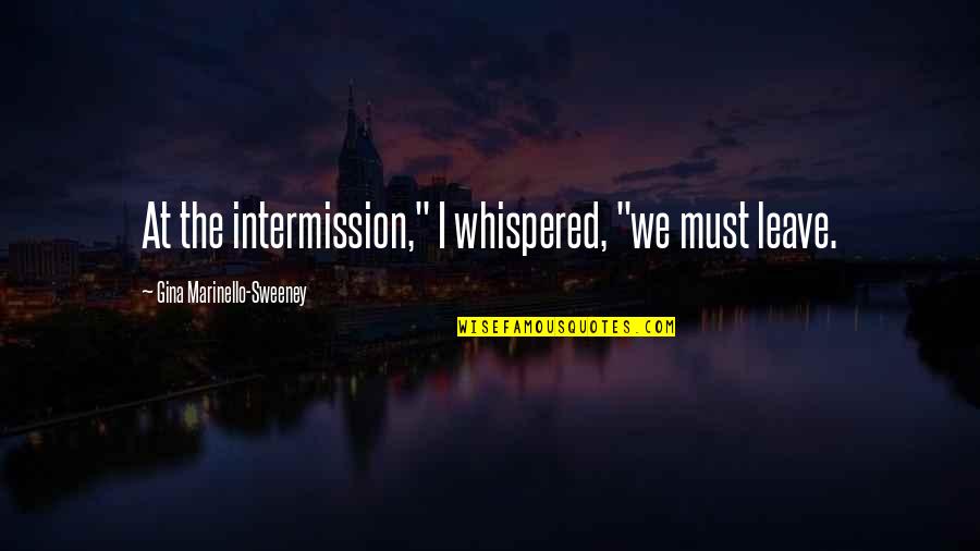 Von Walderdorff Quotes By Gina Marinello-Sweeney: At the intermission," I whispered, "we must leave. Von Walderdorff Quotes By Gina Marinello-Sweeney: At the intermission," I whispered, "we must leave.