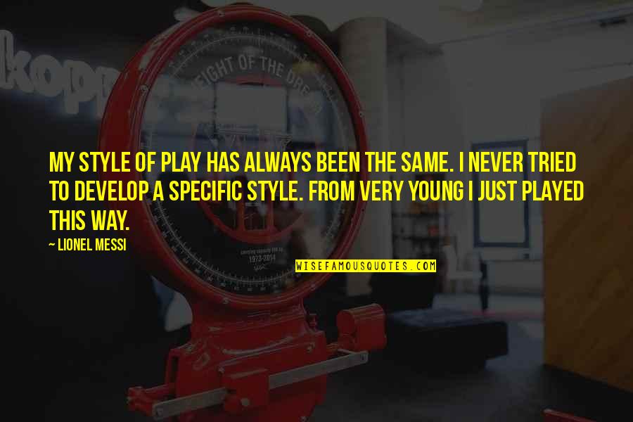 Von Walderdorff Quotes By Lionel Messi: My style of play has always been the Von Walderdorff Quotes By Lionel Messi: My style of play has always been the