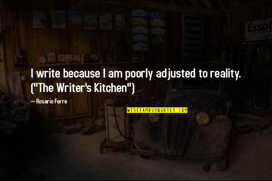 Von Zipper Quotes By Rosario Ferre: I write because I am poorly adjusted to