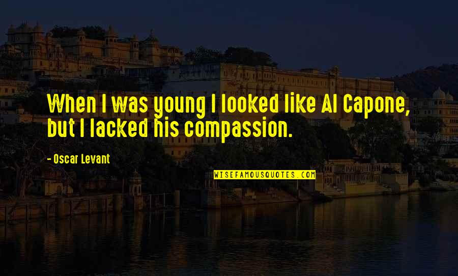 Vonalak Quotes By Oscar Levant: When I was young I looked like Al