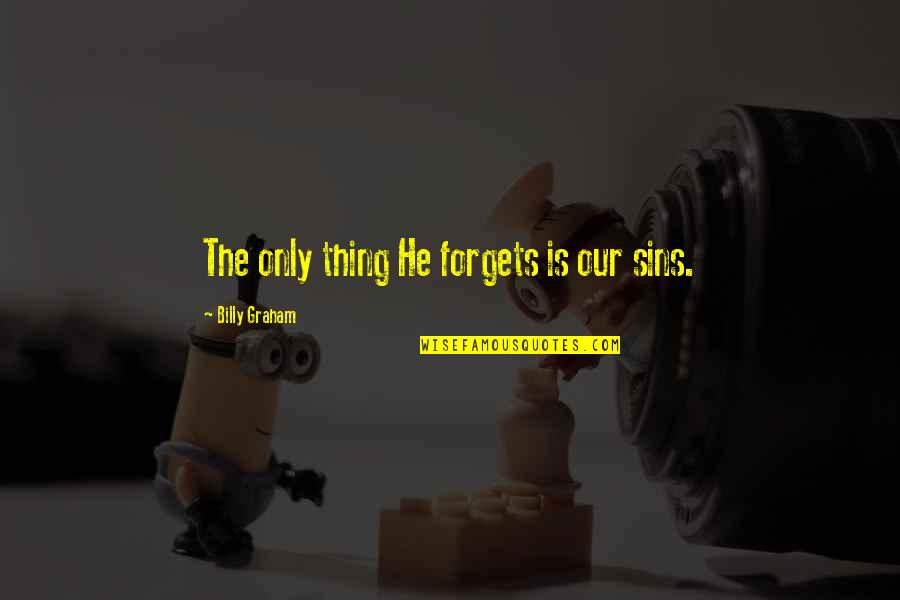 Vonda Smith Quotes By Billy Graham: The only thing He forgets is our sins. Vonda Smith Quotes By Billy Graham: The only thing He forgets is our sins.