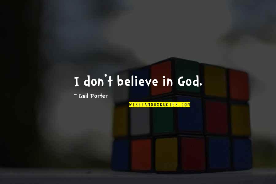 Vondell Cummings Quotes By Gail Porter: I don't believe in God. Vondell Cummings Quotes By Gail Porter: I don't believe in God.