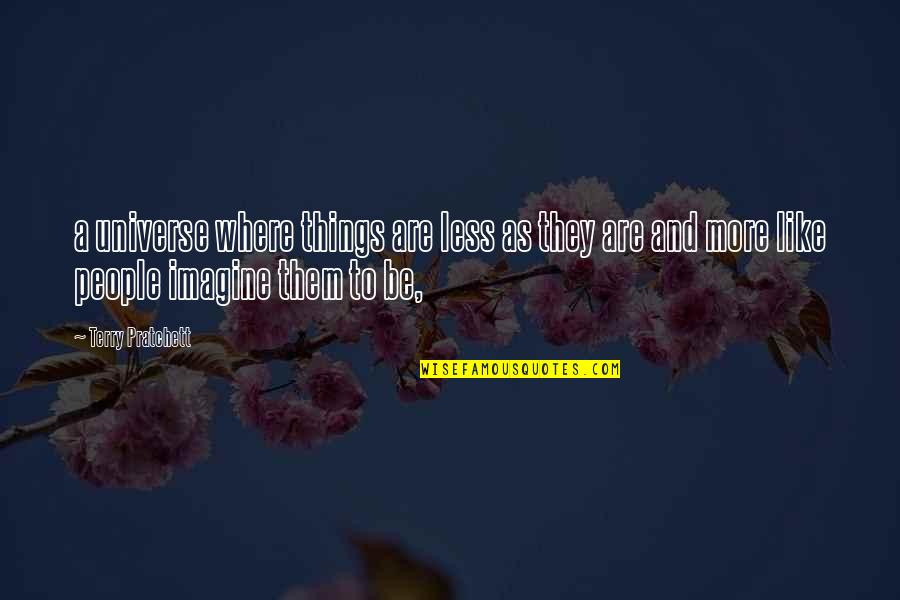 Vondell Cummings Quotes By Terry Pratchett: a universe where things are less as they Vondell Cummings Quotes By Terry Pratchett: a universe where things are less as they