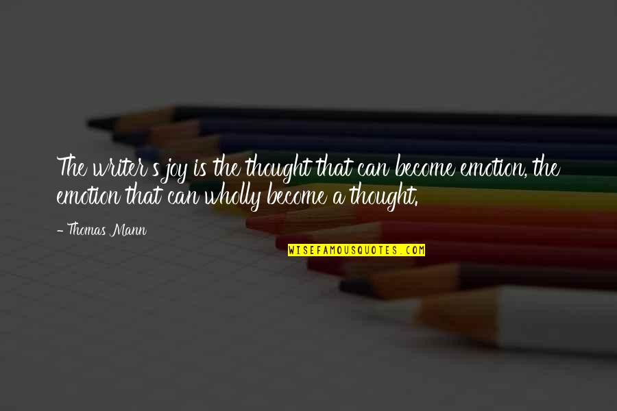 Vondell Cummings Quotes By Thomas Mann: The writer's joy is the thought that can Vondell Cummings Quotes By Thomas Mann: The writer's joy is the thought that can