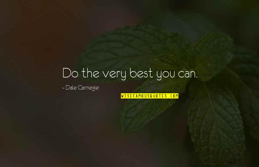 Vondell Reservoir Quotes By Dale Carnegie: Do the very best you can. Vondell Reservoir Quotes By Dale Carnegie: Do the very best you can.
