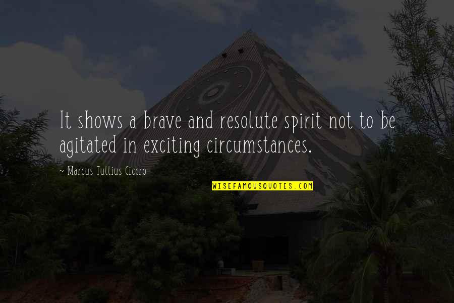Vondell Reservoir Quotes By Marcus Tullius Cicero: It shows a brave and resolute spirit not Vondell Reservoir Quotes By Marcus Tullius Cicero: It shows a brave and resolute spirit not