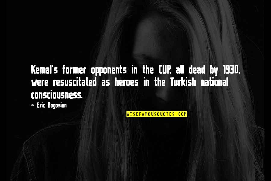 Vonderhaars Factory Quotes By Eric Bogosian: Kemal's former opponents in the CUP, all dead