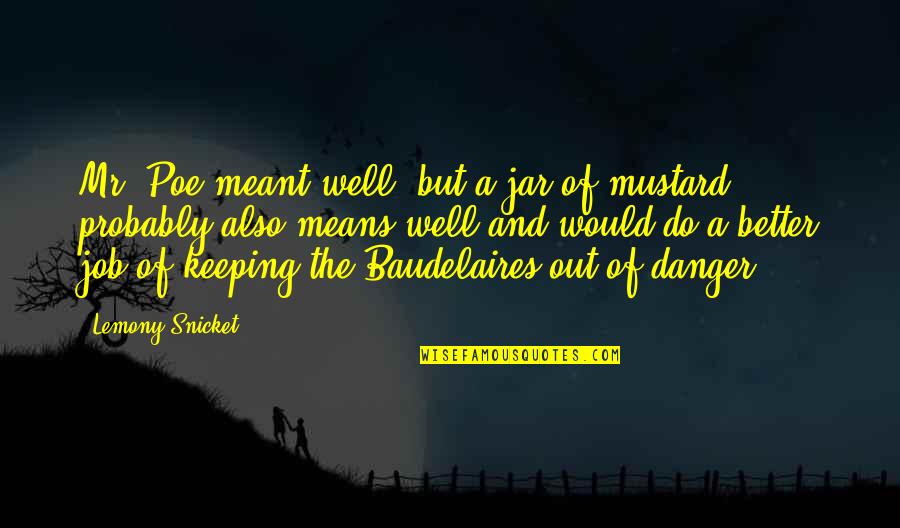 Vonderhaars Factory Quotes By Lemony Snicket: Mr. Poe meant well, but a jar of