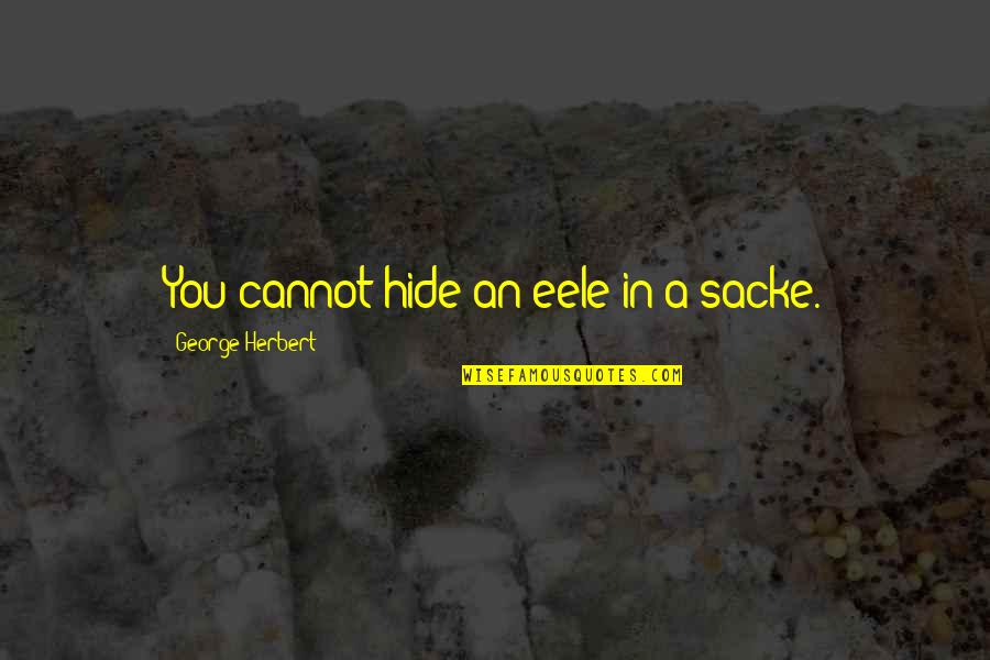 Vonderhaars Reading Quotes By George Herbert: You cannot hide an eele in a sacke. Vonderhaars Reading Quotes By George Herbert: You cannot hide an eele in a sacke.