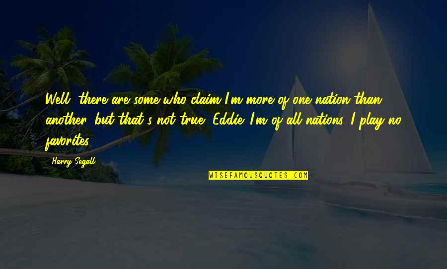 Vonderrit Quotes By Harry Segall: Well, there are some who claim I'm more Vonderrit Quotes By Harry Segall: Well, there are some who claim I'm more