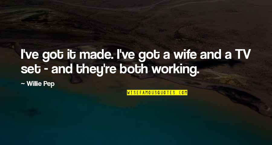 Vonderrit Quotes By Willie Pep: I've got it made. I've got a wife